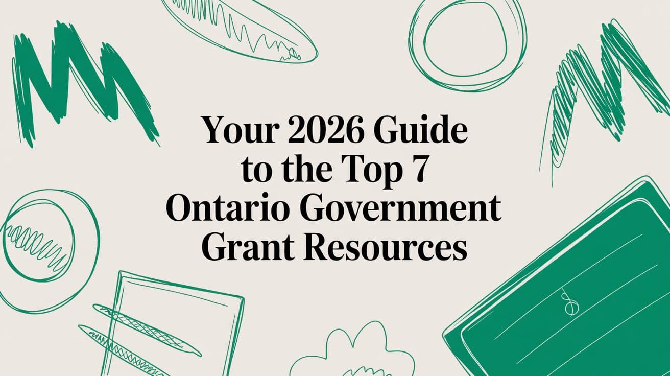 Your 2026 Guide to the Top 7 Ontario Government Grant Resources
