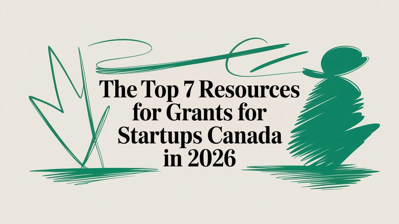 The Top 7 Resources for Grants for Startups Canada in 2026